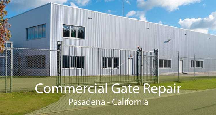 Commercial Gate Repair Pasadena - California