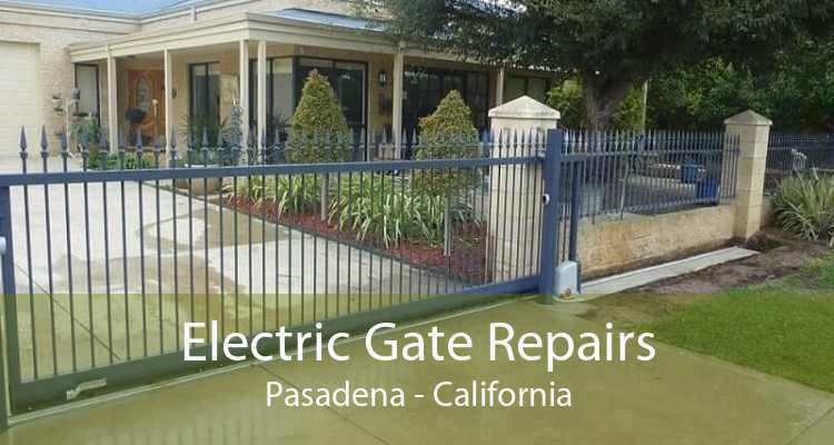 Electric Gate Repairs Pasadena - California