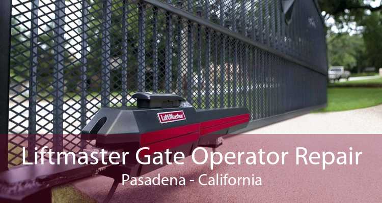 Liftmaster Gate Operator Repair Pasadena - California